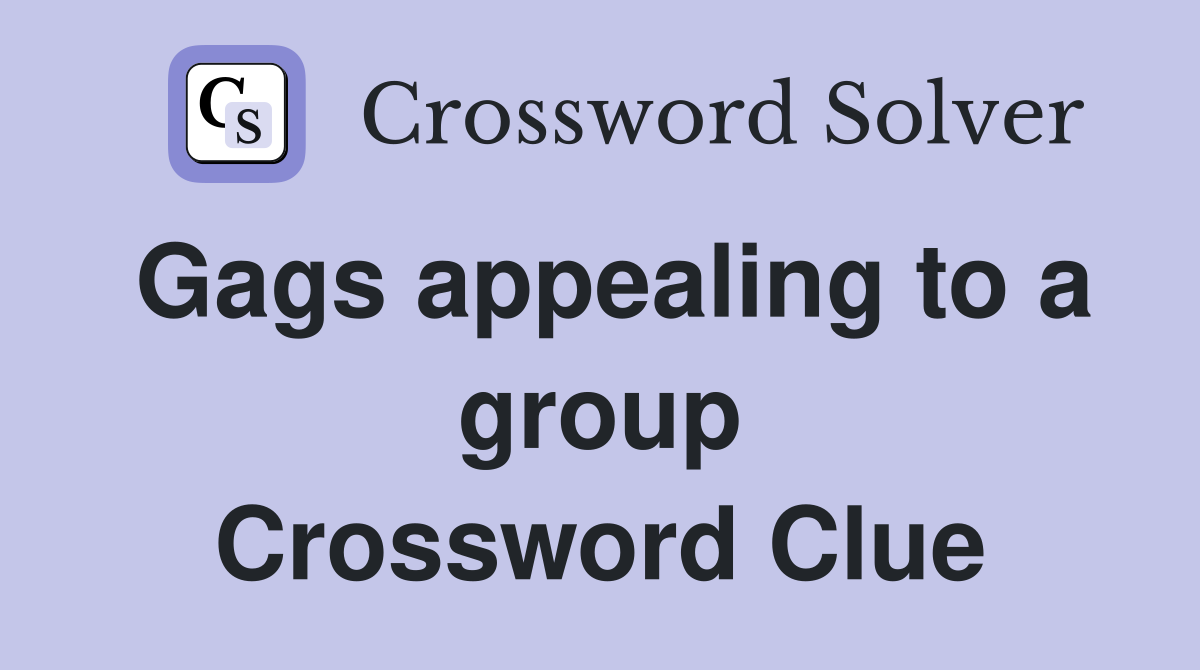 Gags appealing to a group Crossword Clue