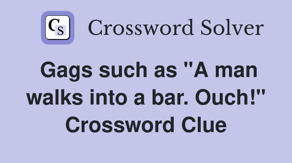 Gags such as "A man walks into a bar. Ouch!" Crossword Clue