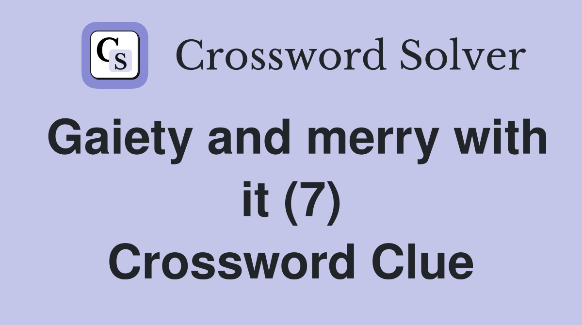 Gaiety and merry with it (7) Crossword Clue