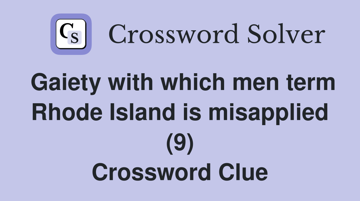 Gaiety with which men term Rhode Island is misapplied (9) Crossword Clue