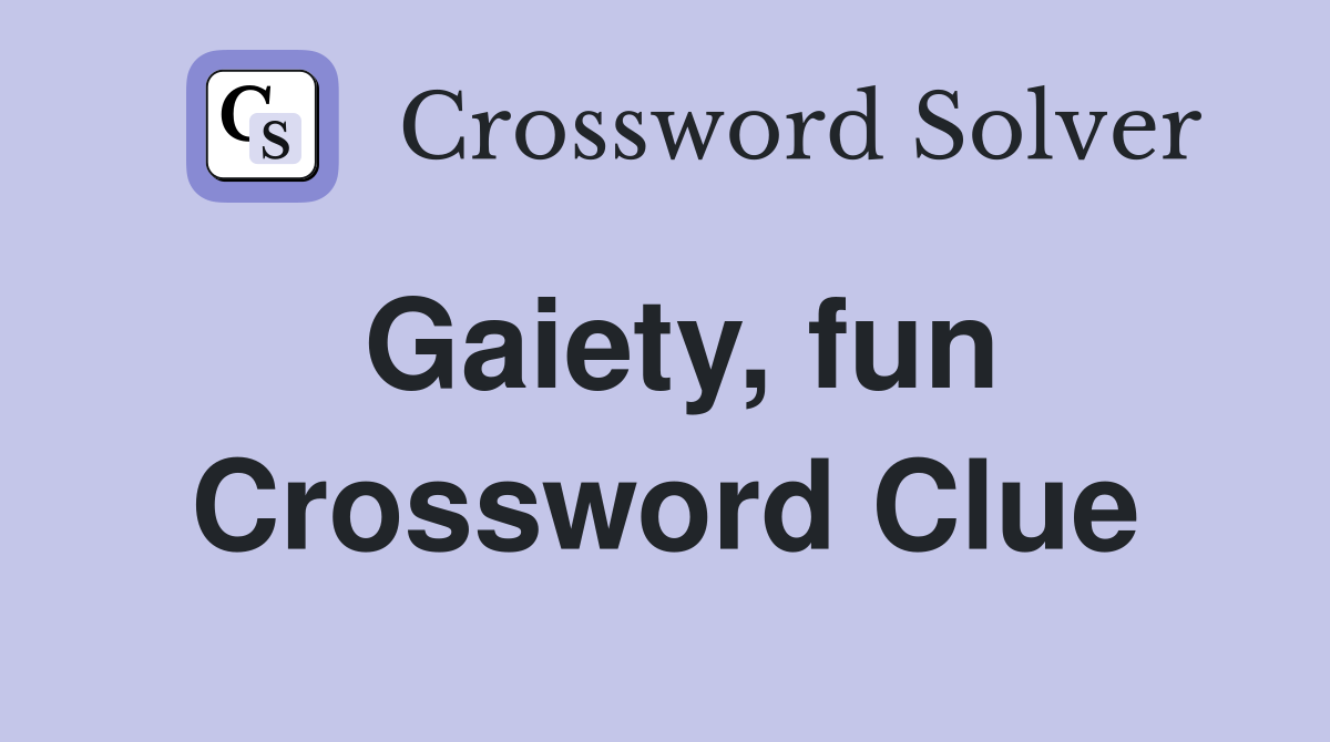 Gaiety, fun Crossword Clue