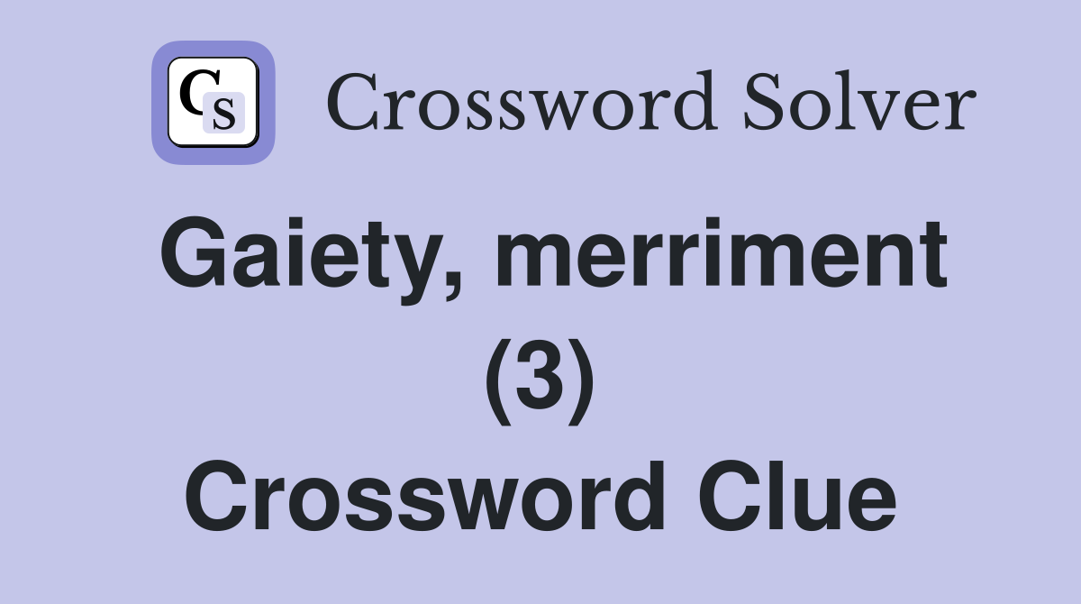 Gaiety, merriment (3) Crossword Clue