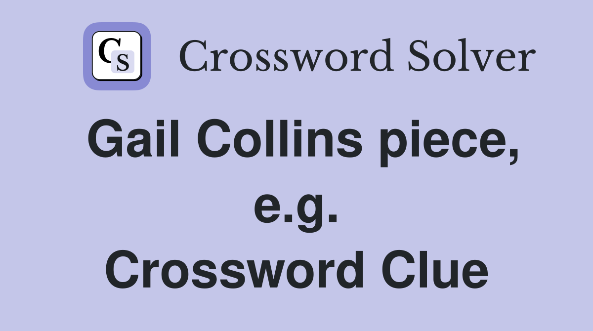 Gail Collins piece, e.g. Crossword Clue