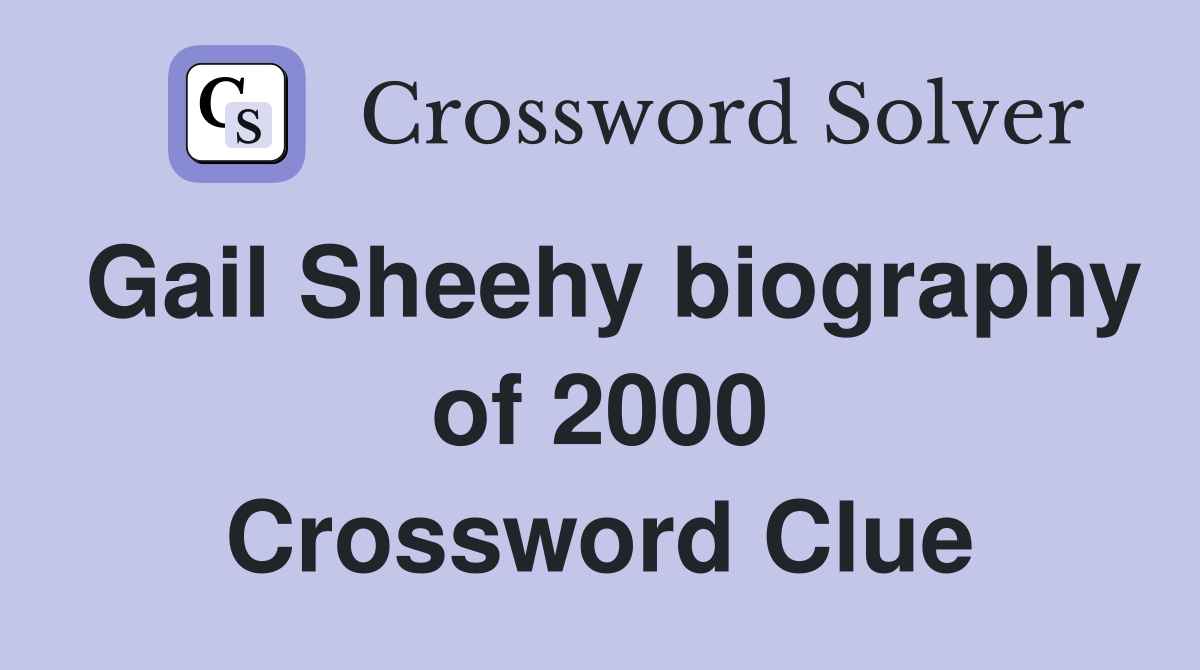 Gail Sheehy biography of 2000 Crossword Clue