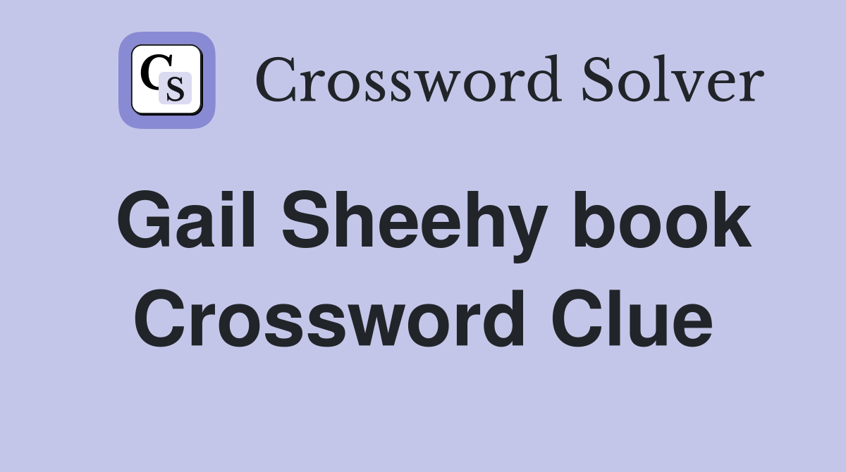 Gail Sheehy book Crossword Clue