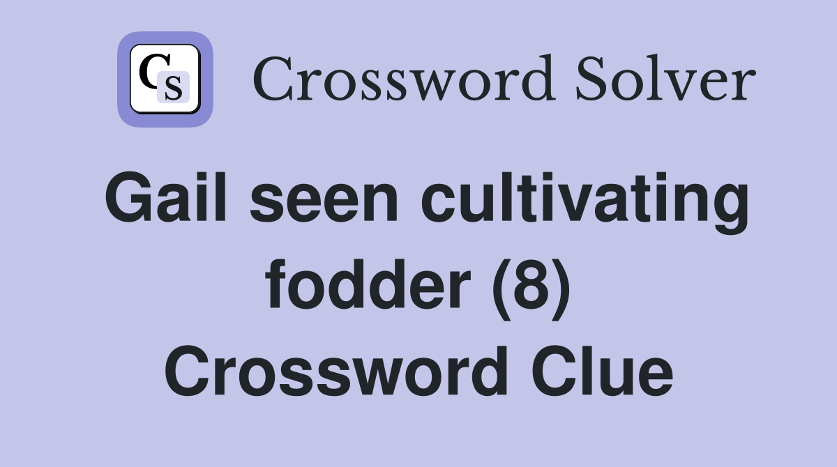 Gail seen cultivating fodder (8) Crossword Clue