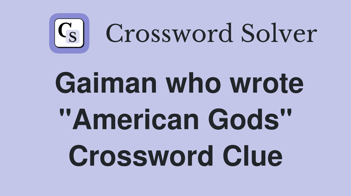 Gaiman who wrote quot American Gods quot Crossword Clue Answers Crossword