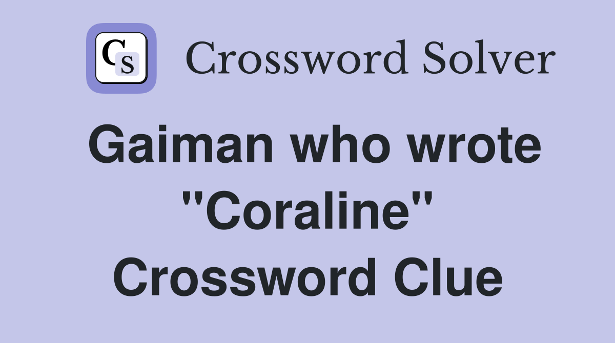 Gaiman who wrote "Coraline" Crossword Clue