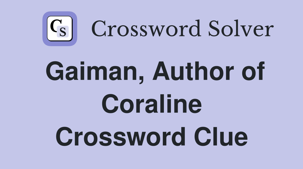 Gaiman, Author of Coraline Crossword Clue