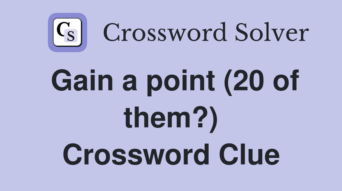 Gain a point (20 of them?) Crossword Clue