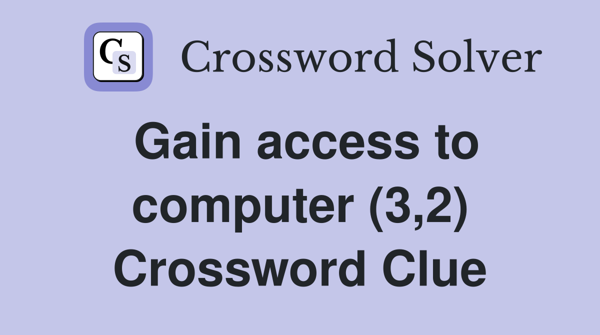 Gain access to computer (3,2) Crossword Clue
