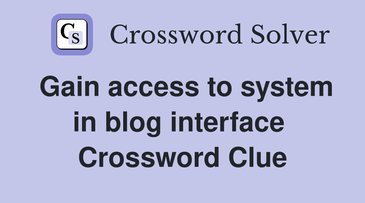 Gain access to system in blog interface  Crossword Clue