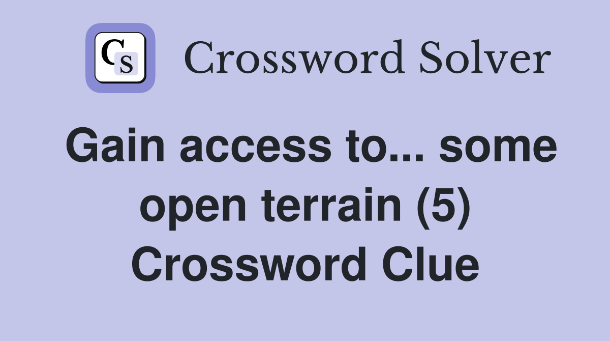 Gain access to... some open terrain (5) Crossword Clue