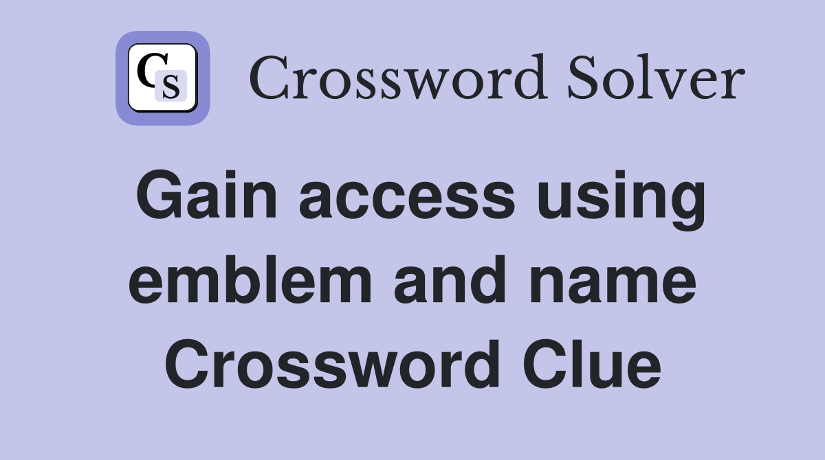 Gain access using emblem and name Crossword Clue