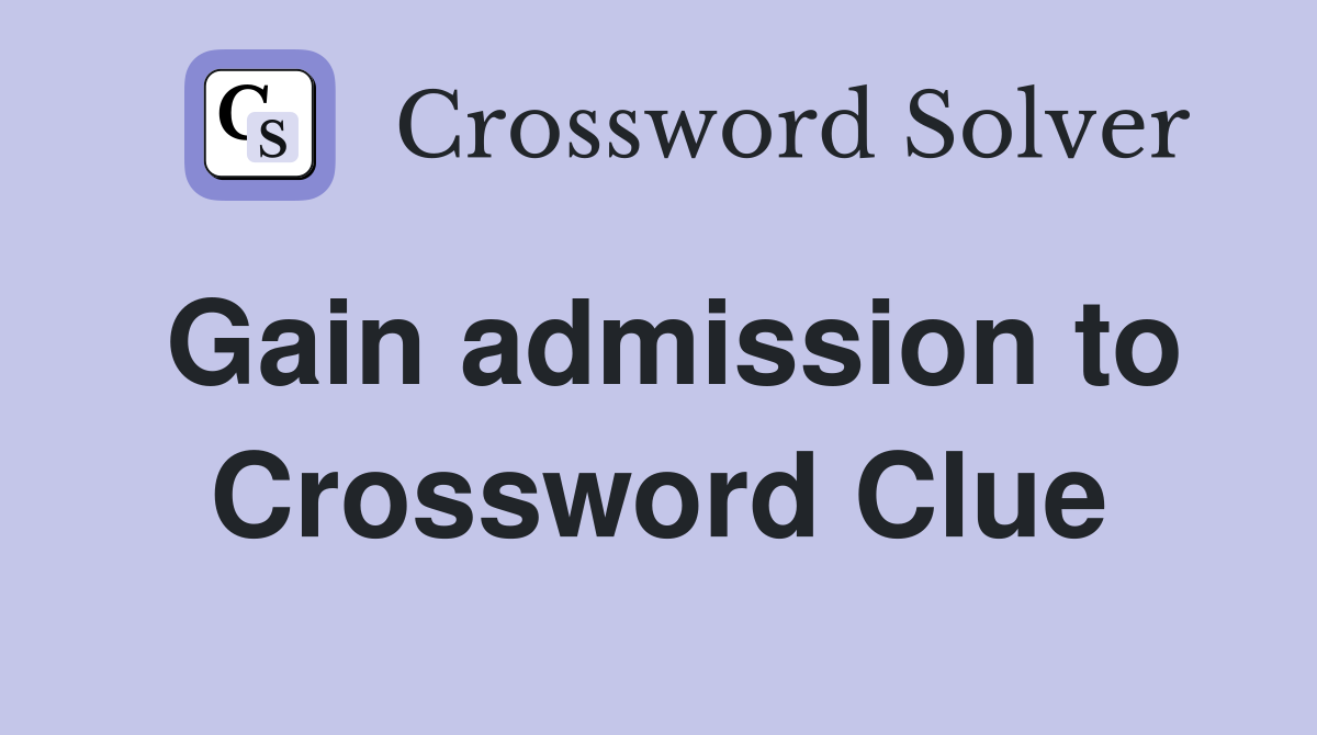 Gain admission to Crossword Clue