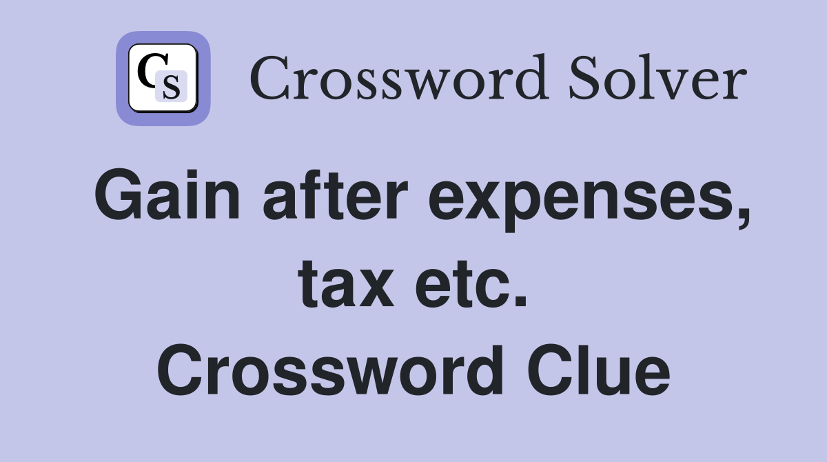 Gain after expenses, tax etc. Crossword Clue