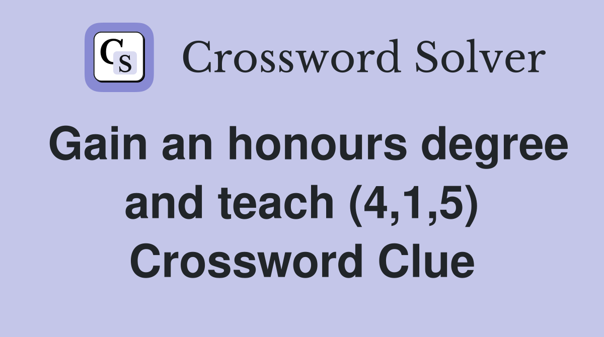 Gain an honours degree and teach (4,1,5) Crossword Clue