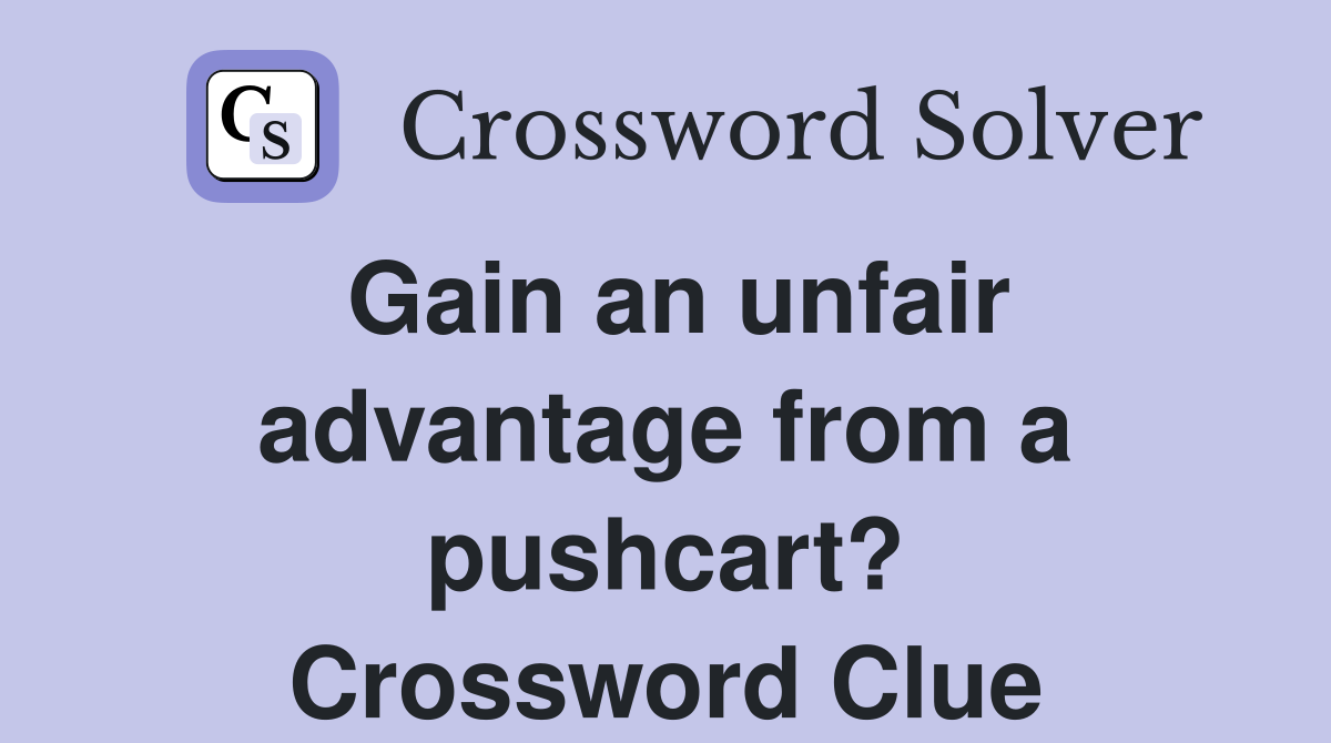 Gain an unfair advantage from a pushcart? Crossword Clue