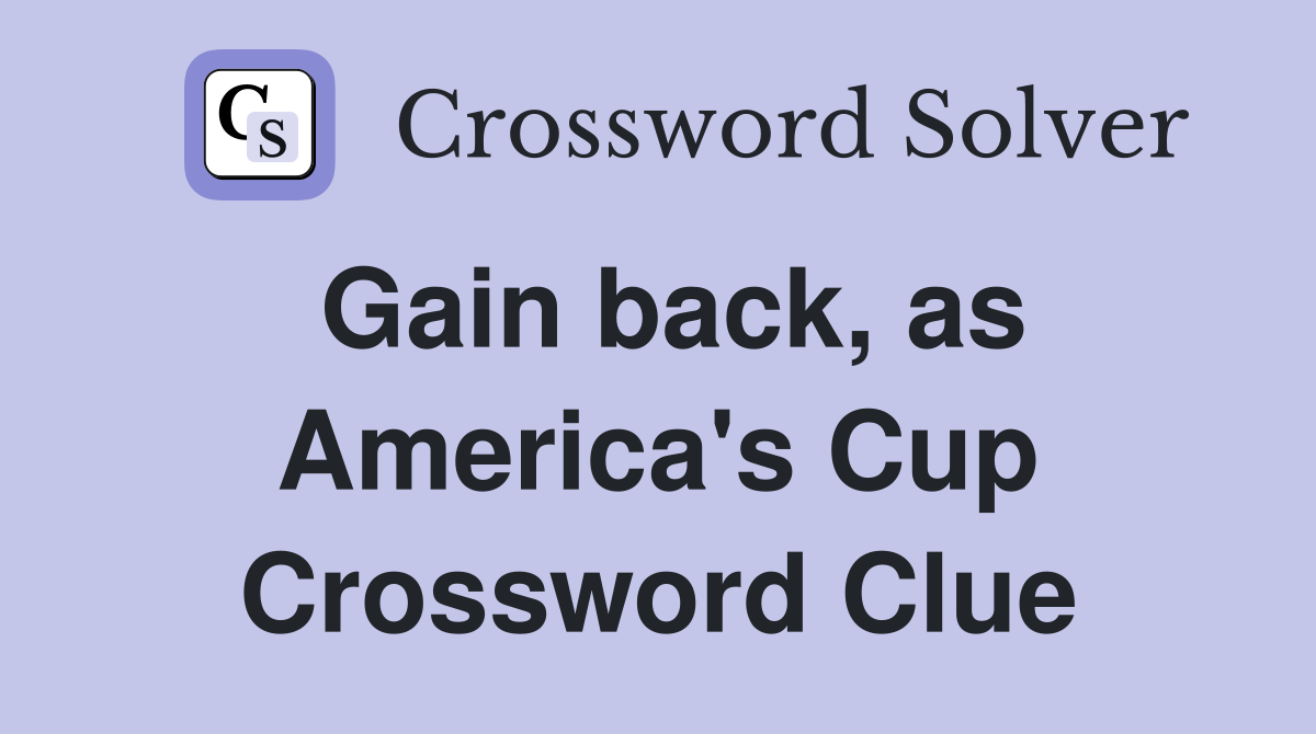 Gain back, as America's Cup Crossword Clue