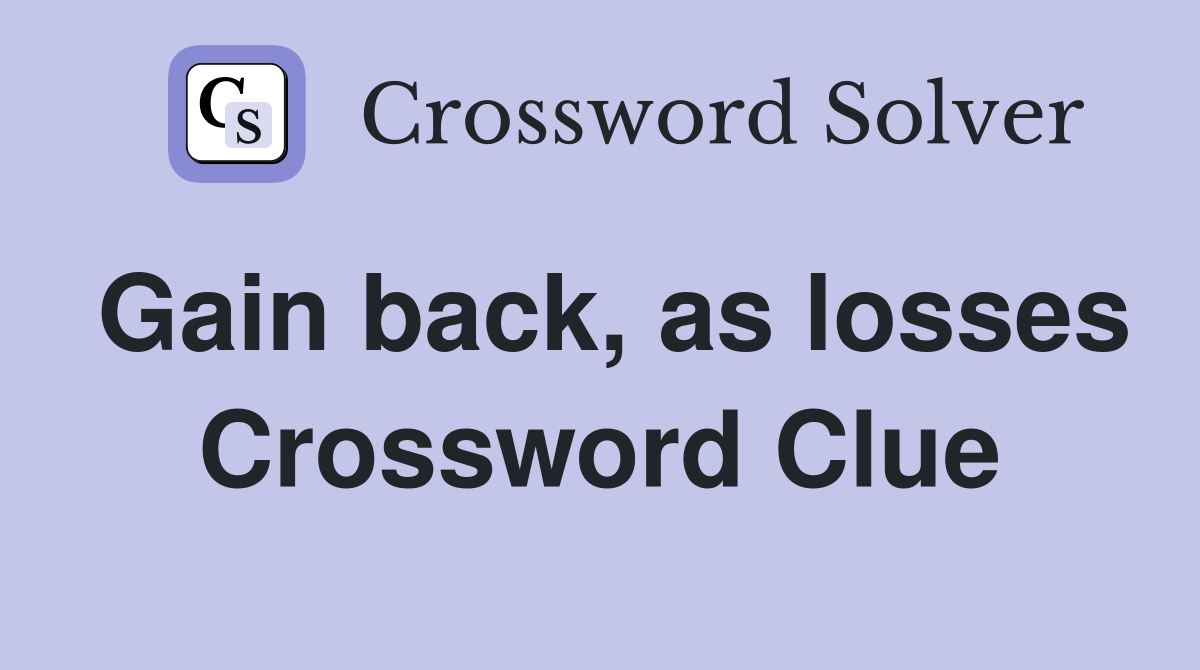 Gain back, as losses Crossword Clue