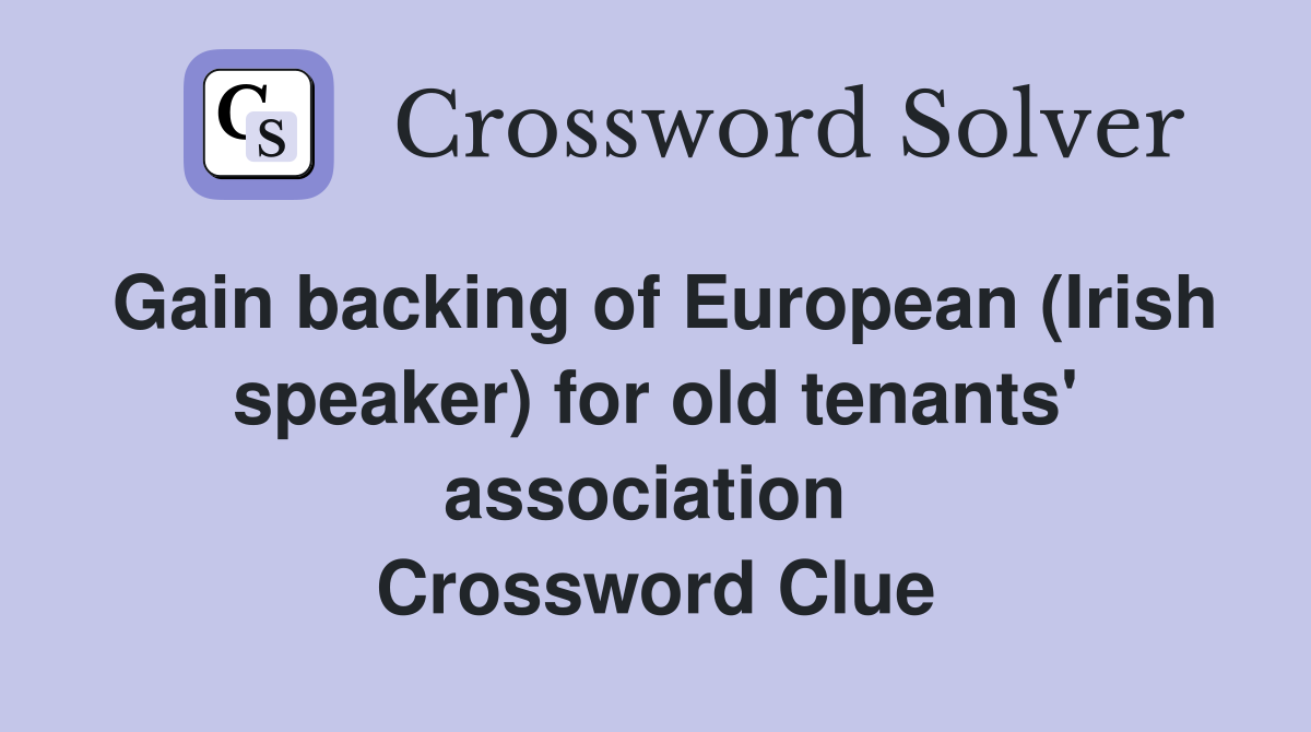 Gain backing of European (Irish speaker) for old tenants' association  Crossword Clue