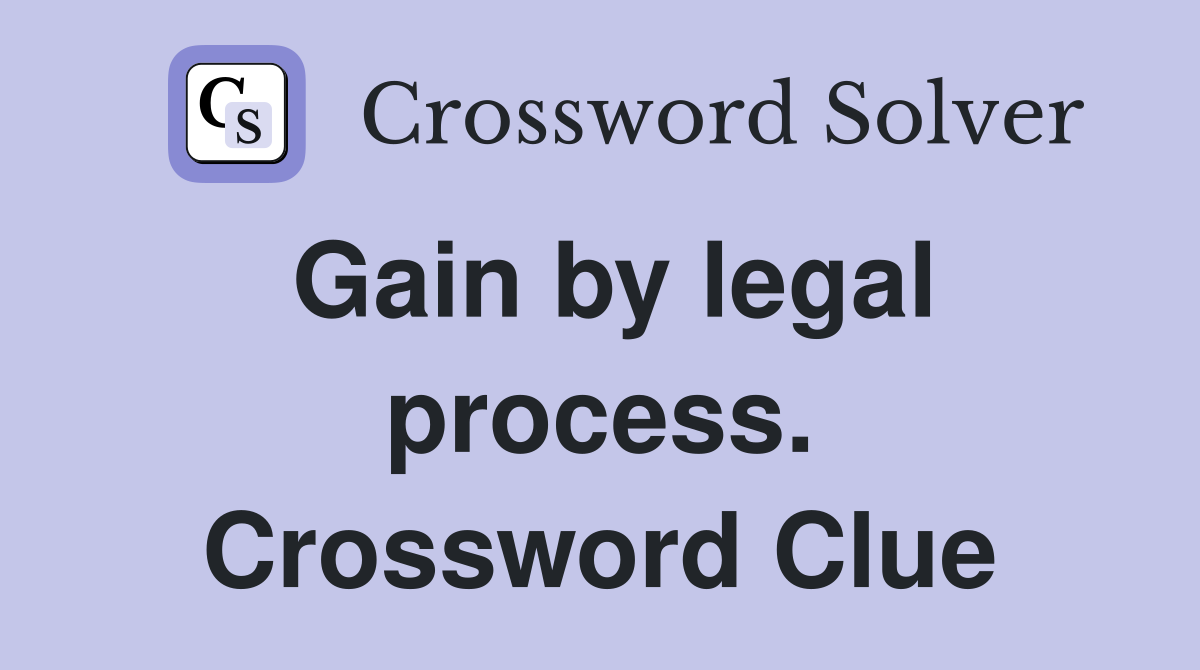 Gain by legal process. Crossword Clue