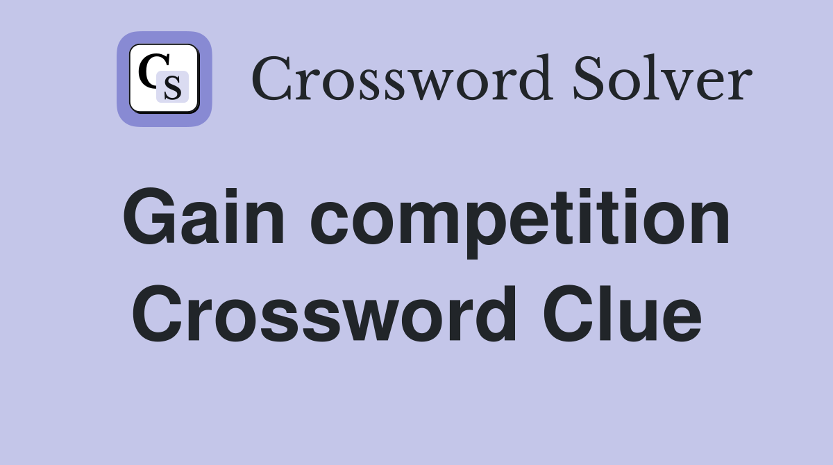 Gain competition Crossword Clue