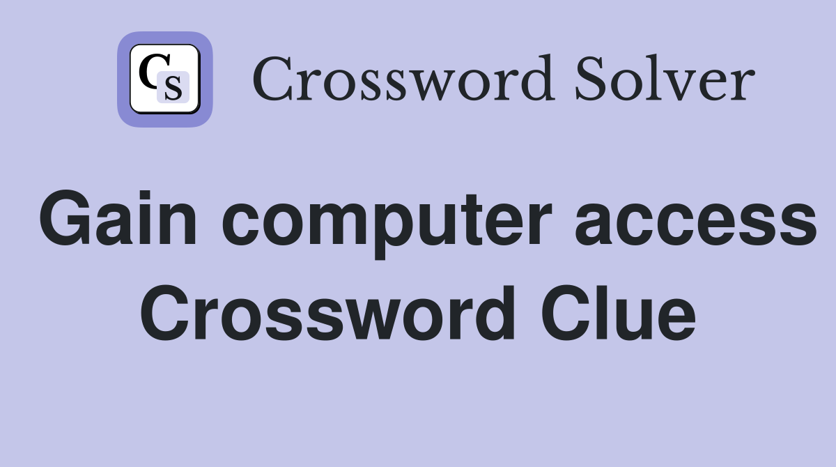 Gain computer access Crossword Clue