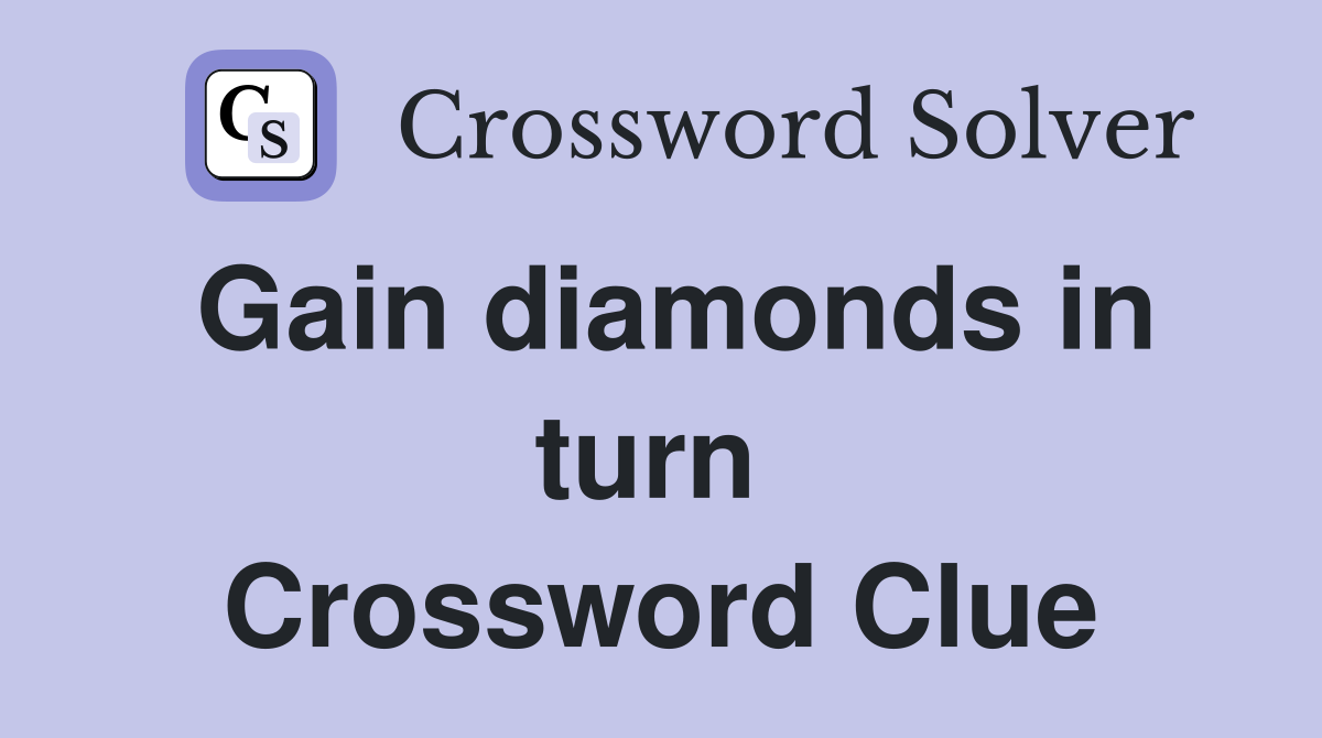 Gain diamonds in turn  Crossword Clue