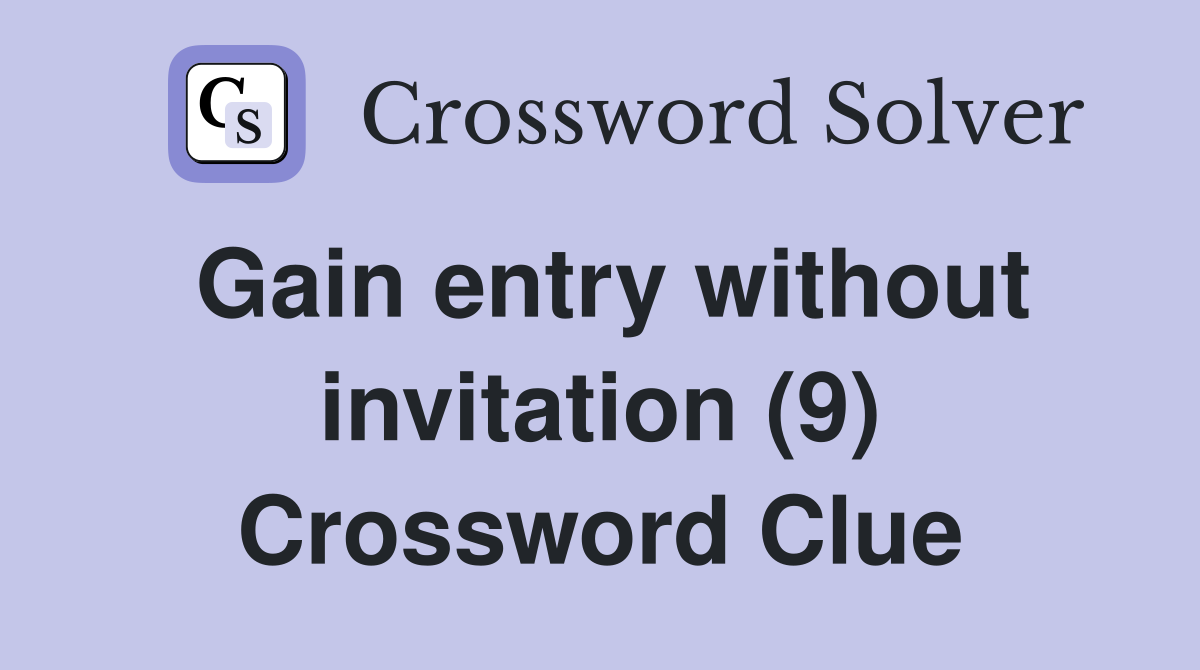 Gain entry without invitation (9) Crossword Clue
