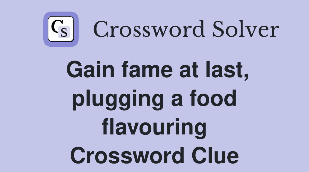 Gain fame at last, plugging a food flavouring Crossword Clue