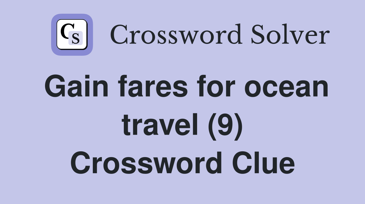 Gain fares for ocean travel (9) Crossword Clue