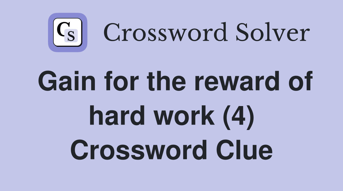 Gain for the reward of hard work (4) Crossword Clue