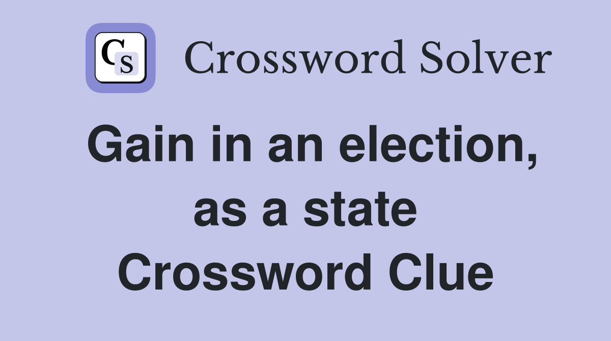 Gain in an election, as a state Crossword Clue