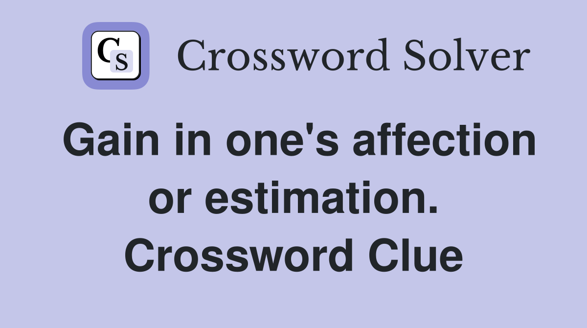 Gain in one's affection or estimation. Crossword Clue
