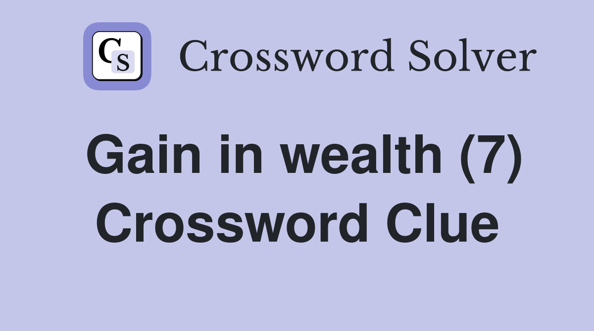 Gain in wealth (7) Crossword Clue