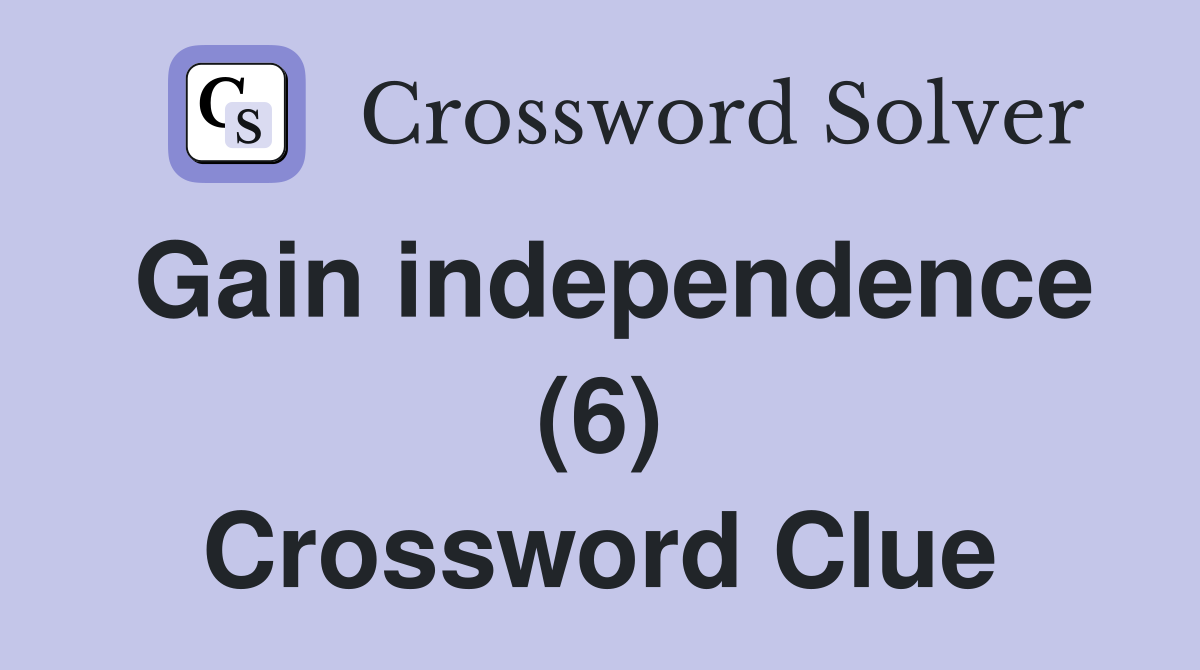 Gain independence (6) Crossword Clue