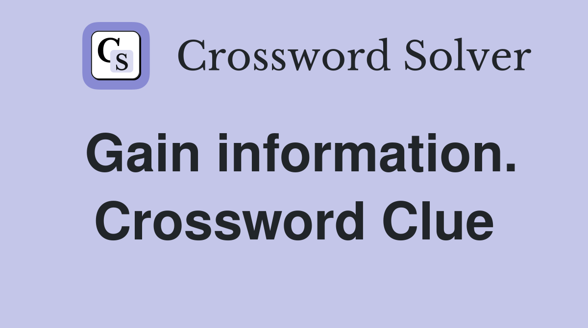 Gain information. Crossword Clue