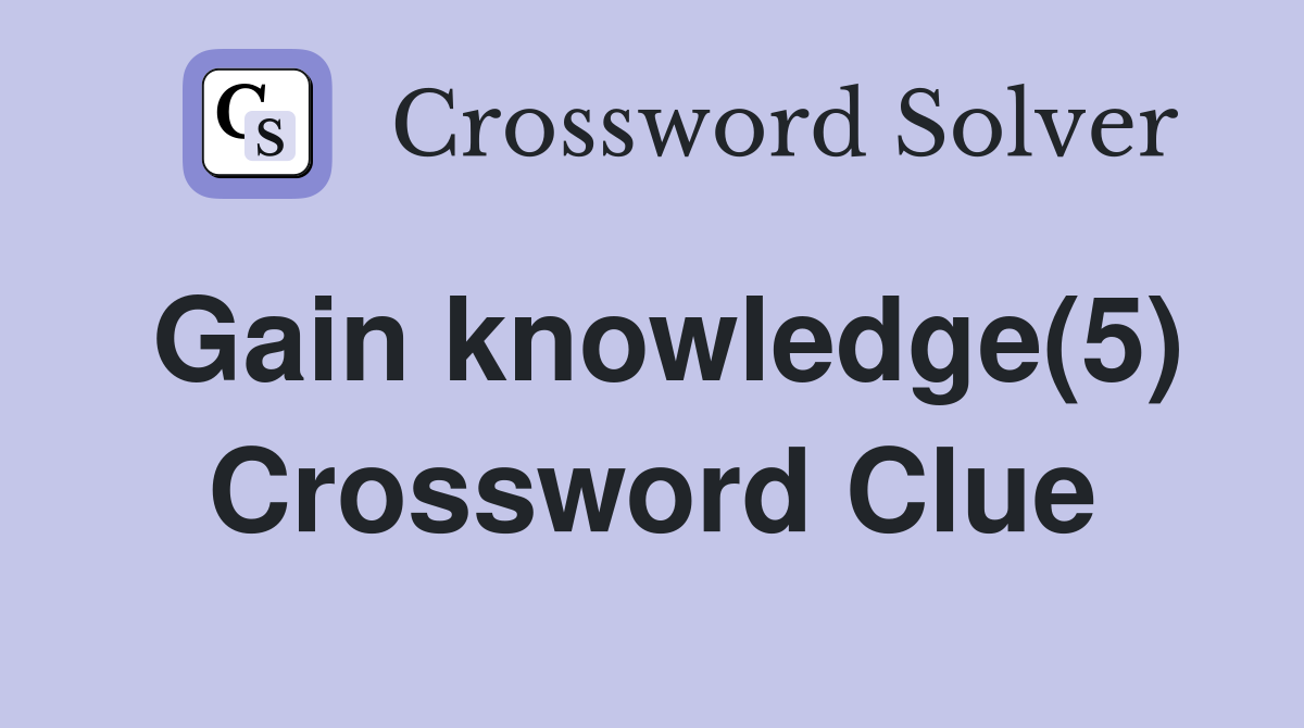 Gain knowledge(5) Crossword Clue