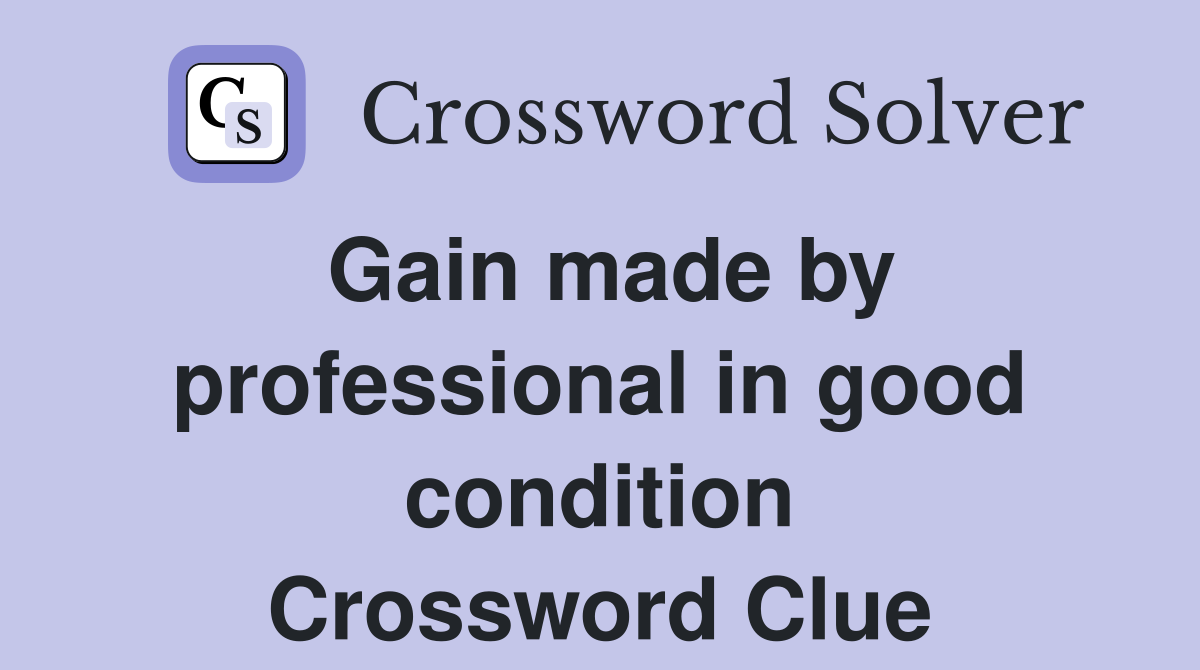 Gain made by professional in good condition Crossword Clue