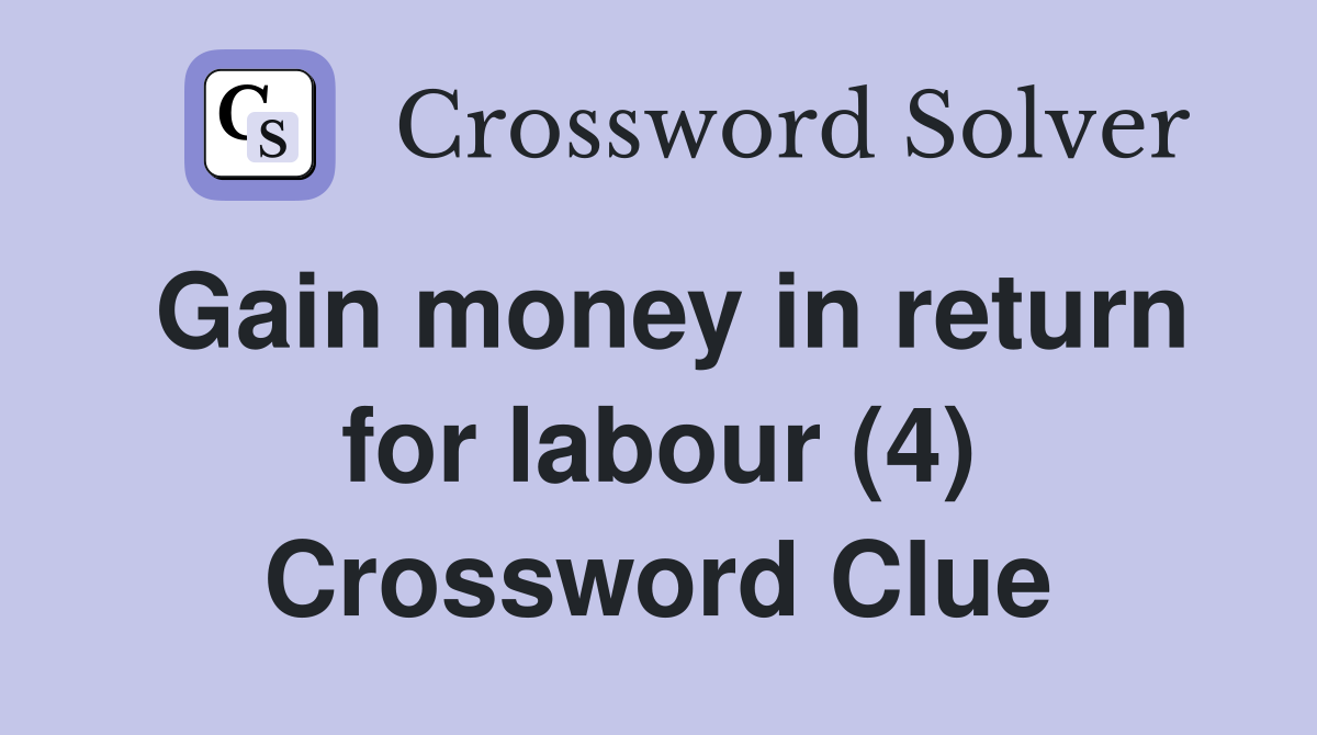 Gain money in return for labour (4) Crossword Clue