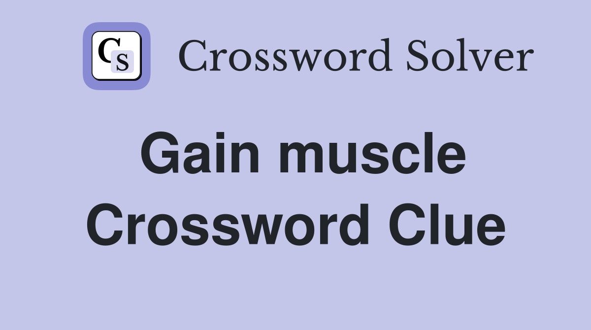 Gain muscle Crossword Clue