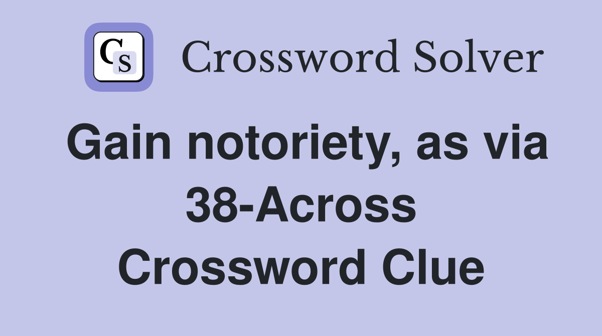 Gain notoriety, as via 38-Across Crossword Clue