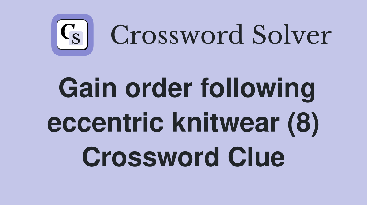 Gain order following eccentric knitwear (8) Crossword Clue