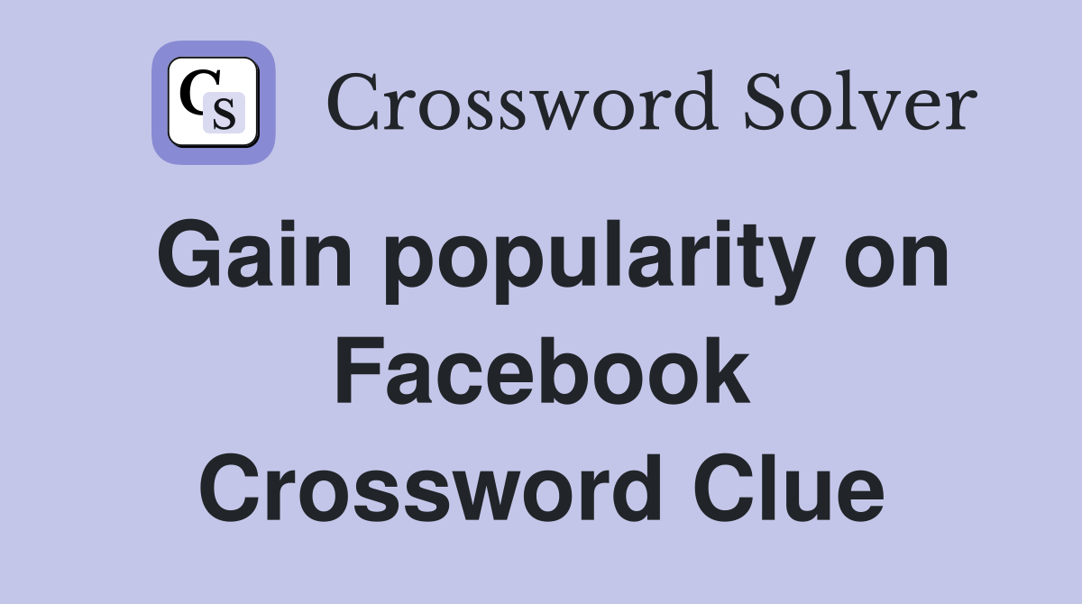 Gain popularity on Facebook Crossword Clue