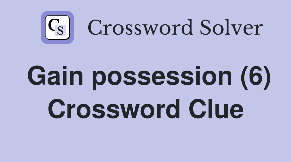Gain possession (6) Crossword Clue