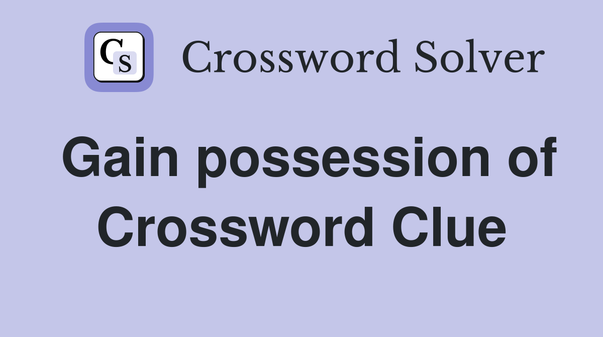 Gain possession of Crossword Clue