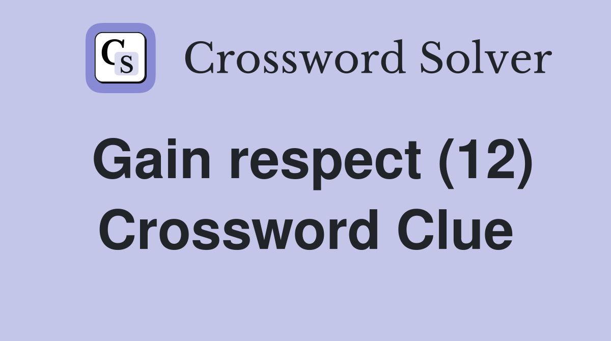 Gain respect (12) Crossword Clue