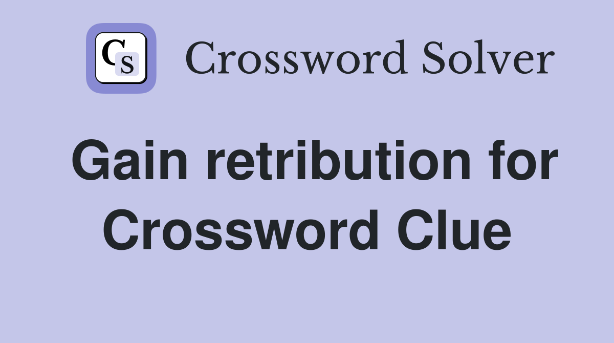 Gain retribution for Crossword Clue