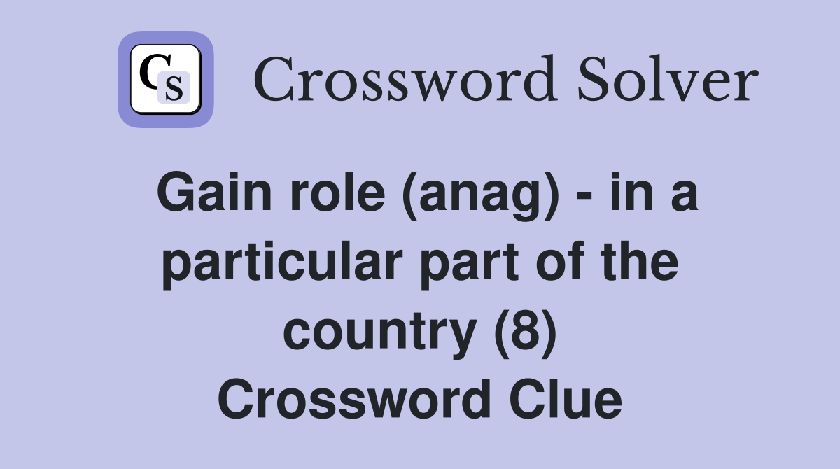 Gain role (anag) - in a particular part of the country (8) Crossword Clue